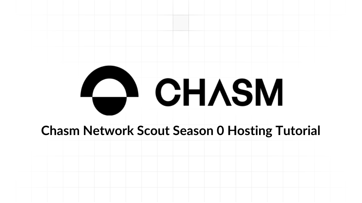 Chasm Network Scout Season 0 Hosting Tutorial